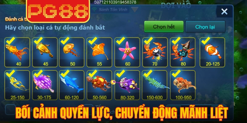Bắn Cá PG88 2 Bối cảnh quyền lực, chuyển động mãnh liệt tạo tiết tấu cuốn hút