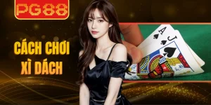 Cách Chơi Xì Dách Tại PG88 Chuẩn Xác Cho Người Mới