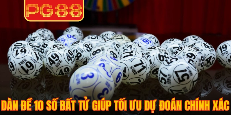 Dàn đề 10 số bất tử giúp tối ưu dự đoán chính xác