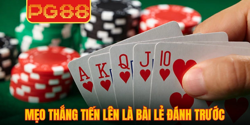 Mẹo thắng tiến lên là bài lẻ đánh trước