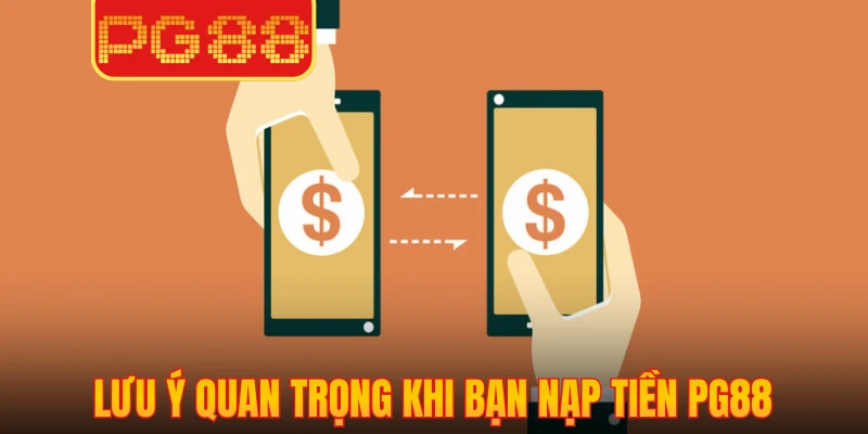 Lưu ý quan trọng khi bạn nạp tiền PG88