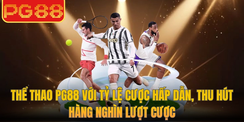 PG88 10 Thể thao PG88 với tỷ lệ cược hấp dẫn, thu hút hàng nghìn lượt cược