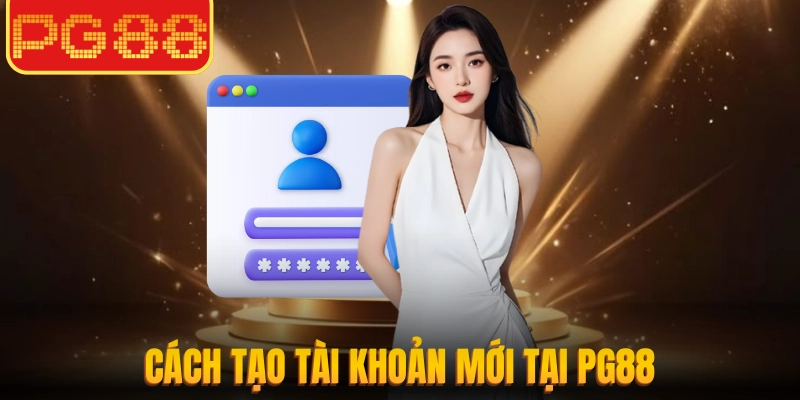 PG88 12 Cách tạo tài khoản mới