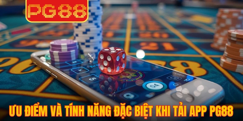 Ưu điểm và tính năng đặc biệt khi tải app PG88