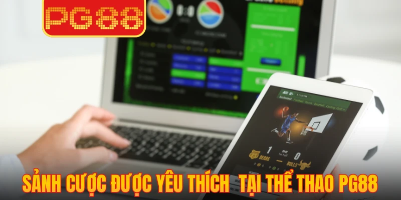 Tổng hợp sảnh cược được yêu thích nhất tại thể thao PG88