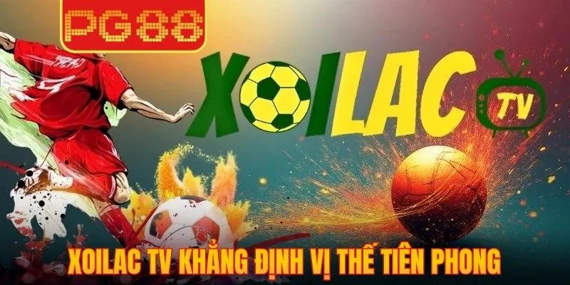 Xoilac TV khẳng định vị thế tiên phong lĩnh vực bóng đá trực tuyến