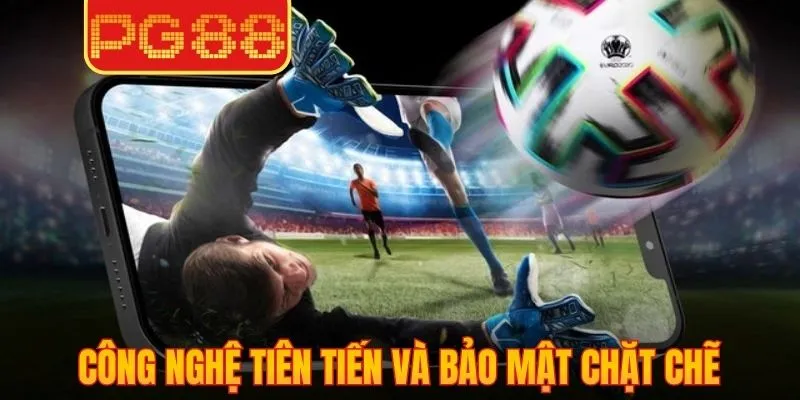 Công nghệ tiên tiến và bảo mật chặt chẽ, vận hành ổn định